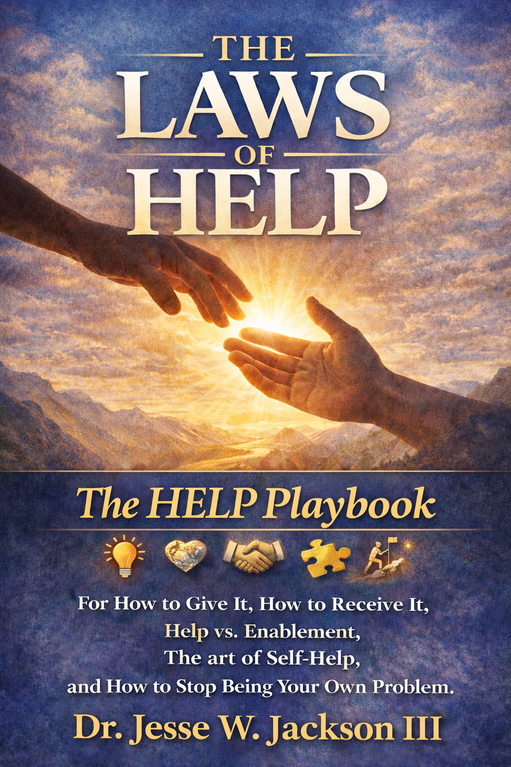 The Laws of Help The Help Playbook For How to Give It, How to Receive It, Help vs. Enablement, The Art of Self-Help, and How to Stop Being Your Own Problem